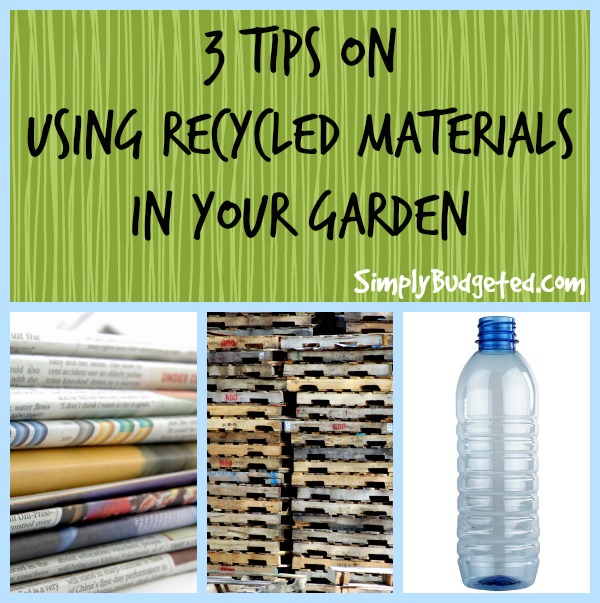 3 tips on using recycled materials in your garden